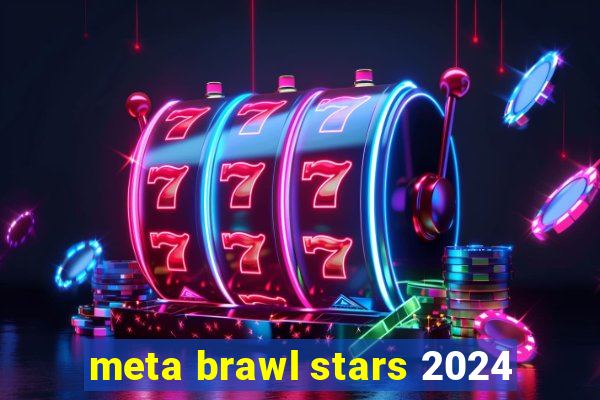 meta brawl stars 2024